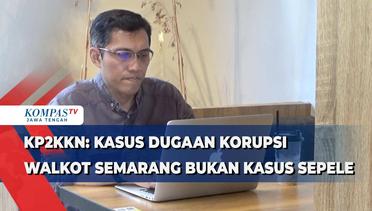 KP2KKN: Kasus Dugaan Korupsi Wali Kota Semarang Bukan Kasus Sepele