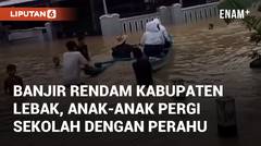 Detik-detik Banjir Rendam Kabupaten Lebak, Anak-anak Pergi Sekolah dengan Perahu