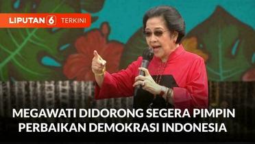 Muncul Desakan Agar Ketum PDIP, Megawati, Pimpin Gerakan Perbaikan Demokrasi | Liputan 6