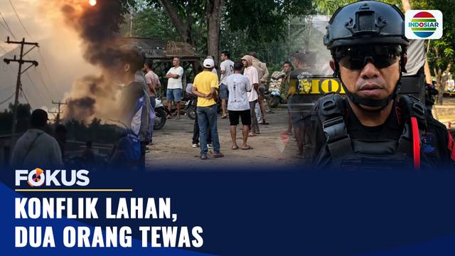 Bentrok Sengketa Lahan Kembali Pecah, Dua Orang Tewas | Fokus