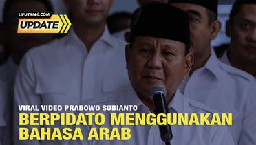Liputan6 Update: Viral Video Prabowo Subianto Berpidato Menggunakan Bahasa Arab