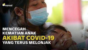 Kematian COVID-19 Anak di Indonesia Tertinggi, Apa yang Bisa Dilakukan?