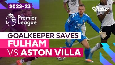 Aksi Penyelamatan Kiper | Fulham vs Aston Villa | Premier League 2022/23