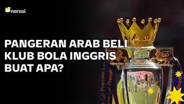 Syekh dan Pangeran Arab Beli Klub Bola Eropa, Apa Tujuan Mereka?