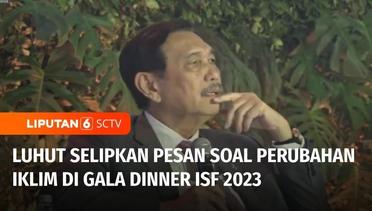 Menko Marves Luhut Pandjaitan Beri Pesan Perihal Perubahan Iklim di Gala Dinner ISF 2023 | Liputan 6