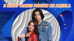 Ahhh Bikin Senyum-senyum! 5 Sikap Manis Mohan ke Aqeela #kompilatop