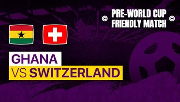 Full Match - Ghana vs Switzerland | Pre World Cup Friendly Match 2022