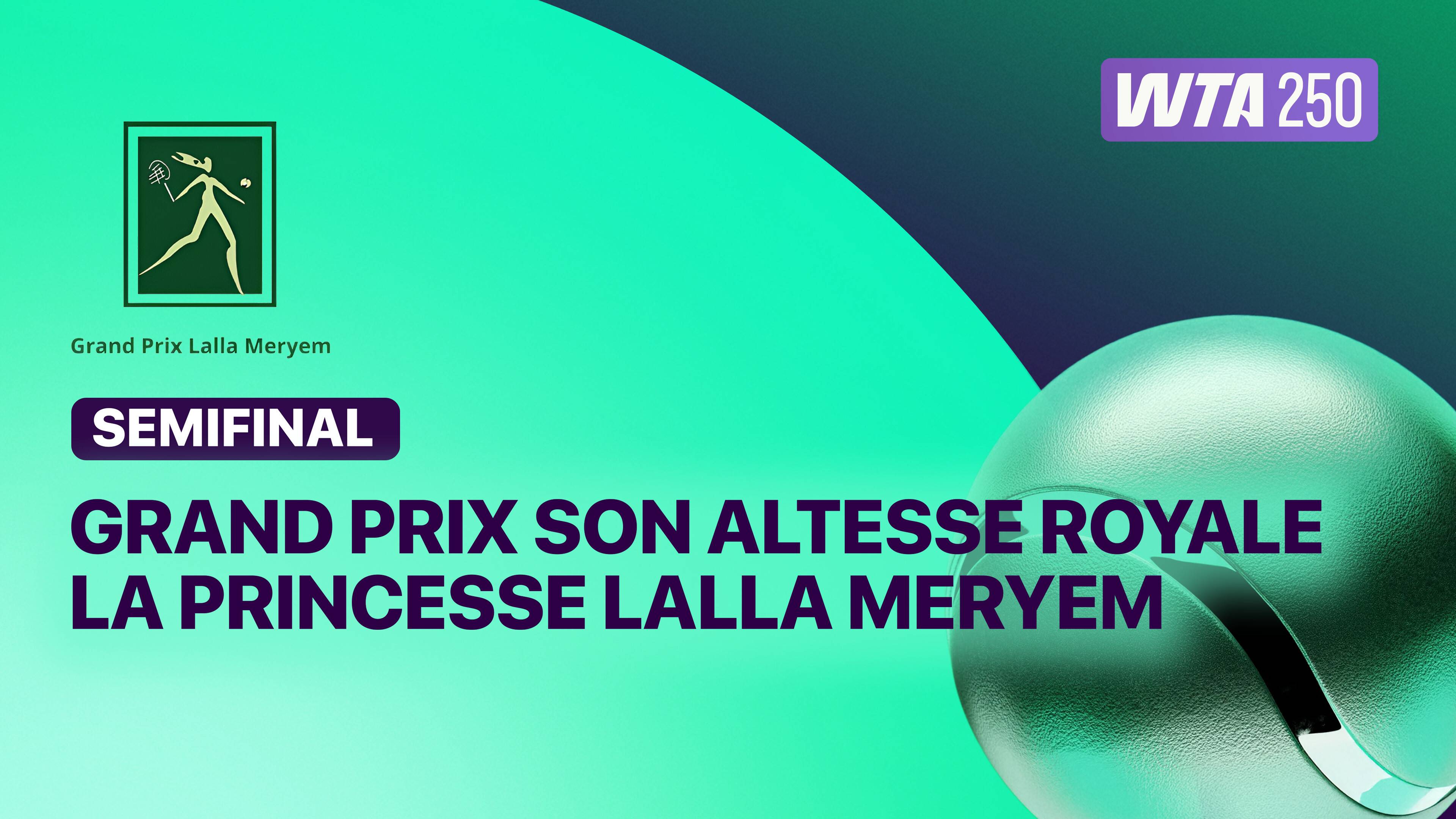 Semifinals - WTA 250: Grand Prix Son Altesse Royale La Princesse Lalla Meryem 2026