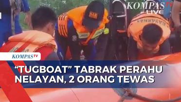Kronologi Tugboat Tabrak Perahu Nelayan, 2 Orang Ditemukan Tewas dan 1 Orang Hilang