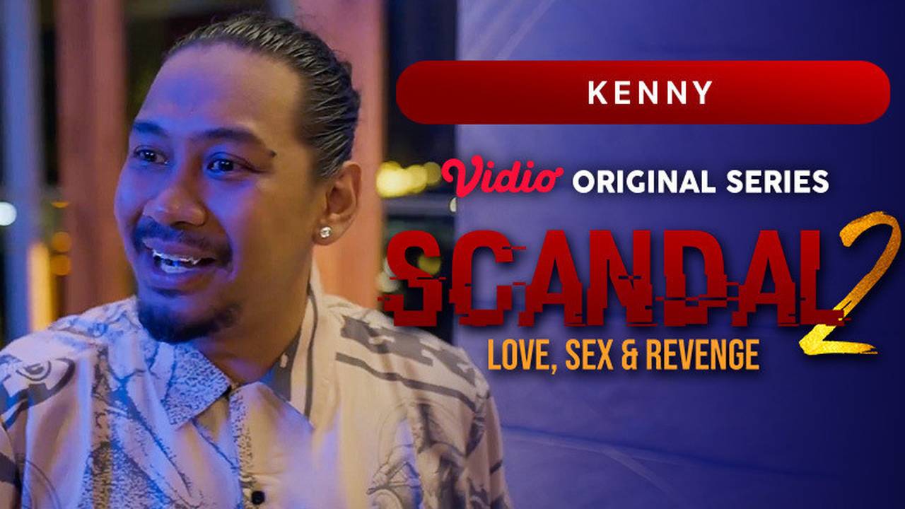 Scandal 2: Love, Sex & Revenge - Trailer - Scandal 2: Love, Sex & Revenge -  Vidio Original Series | Kenny