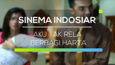 Sinema Indosiar - Aku Tak Rela Berbagi Harta