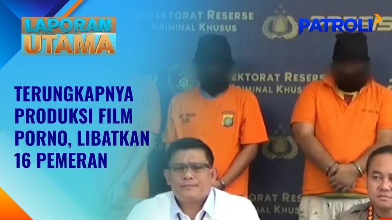 Laporan Utama: Kasus Produksi Film Porno, Para Pemeran Kompak Mengaku  Dijebak | Patroli