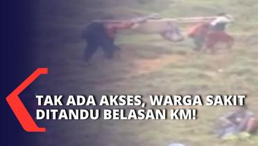 Warga di Dusun Loka Sulsel Harus Ditandu Belasan Kilometer ke RS Karena Tak Ada Akses!