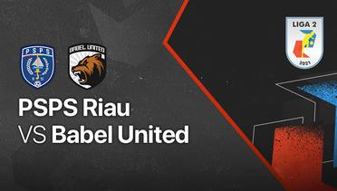 Full Match - PSPS Riau vs Babel United | Liga 2 2021/2022