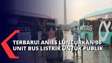 Anies Luncurkan dan Resmikan 30 Unit Bus Listrik Transjakarta, Inilah 4 Rute yang Dilewati...
