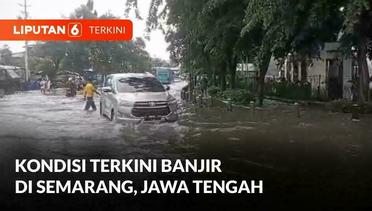 Situasi Terkini Banjir di Semarang, Jawa Tengah | Liputan 6