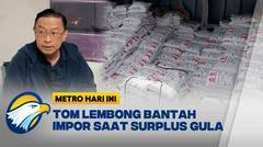 Tom Lembong Bantah Impor Saat Surplus Gula  [Metro Hari Ini]