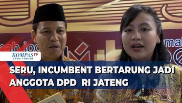 Seru, Incumbent Bertarung Jadi Anggota DPD RI di Jawa Tengah
