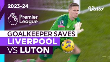 Aksi Penyelamatan Kiper | Liverpool vs Luton | Premier League 2023/24