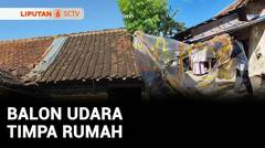 Balon Udara Timpa Rumah | Liputan 6
