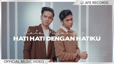 Kata Pujangga - Hati Hati Dengan Hatiku (Official Music Video)