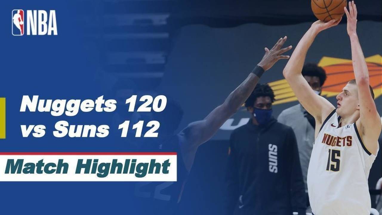 Match Highlight Denver Nuggets 120 vs 112 Phoenix Suns NBA Regular