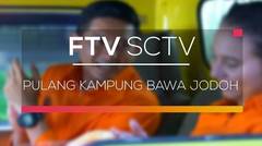 FTV SCTV - Pulang Kampung Bawa Jodoh