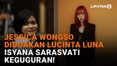Jessica Wongso Didoakan Lucinta Luna, Isyana Sarasvati Keguguran!