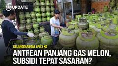 Liputan6 Update: Heboh Masyarakat Antre Beli LPG 3 Kg, Bagaimana Siasat agar Subsidi Tepat Sasaran?