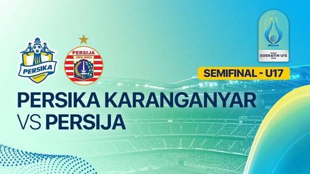 Semifinal: Persika Karanganyar vs PERSIJA - Full Match | Piala Soeratin 2025
