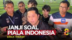 Janji Erick Thohir Soal Piala Indonesia