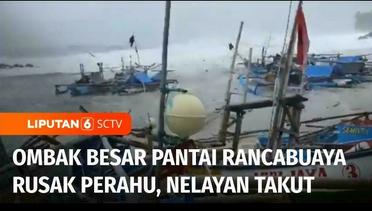 Ombak Besar di Pantai Rancabuaya, Garut, Perahu Hancur dan Nelayan Takut Pergi Melaut | Liputan 6
