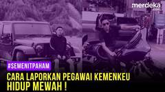 CARA LAPORKAN PEGAWAI KEMENKEU YANG HIDUP MEWAH