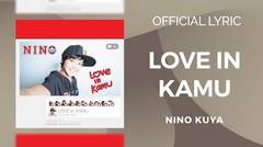 Nino Kuya - Love In Kamu ( Official Lyric )