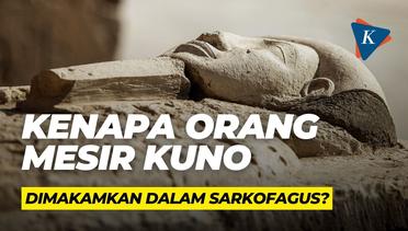 Kenapa Orang Mesir Kuno Dimakamkan dalam Sarkofagus?