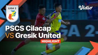 Highlights - PSCS Cilacap vs Gresik United | Liga 2 2022/23