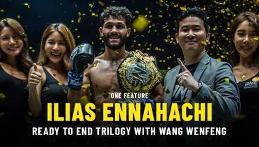 Ilias Ennahachi Ready To Finish Wang Wenfeng Trilogy | ONE Feature