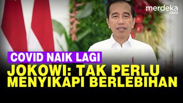 Mendadak Covid-19 Melonjak Lagi, Jokowi: Tak Perlu Menyikapinya Berlebihan