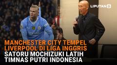 Manchester City Tempel Liverpool di Liga Inggris, Satoru Mochizuki Latih Timnas Putri Indonesia