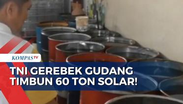 TNI Gerebek Gudang Penimbun BBM Ilegal, Ditemukan Total 60 Ton Solar Subsidi!