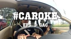 CAROKE EPISODE 3: GAC