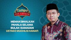 Tanya Pak Ustadz : Muchlis Hanafi - Memaksimalkan Pahala Selama Bulan Ramadan