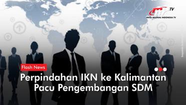 IKN Nusantara Akan Mendukung Pengembangan Sektor SDM | Flash News