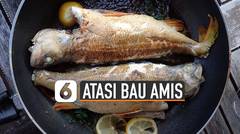 Tips Singkirkan Bau Amis Saat Masak Ikan di Dapur