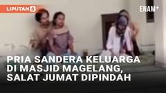 Pria Bersajam Sandera Keluarga di Masjid Magelang, Salat Jumat Dipindah ke Musala