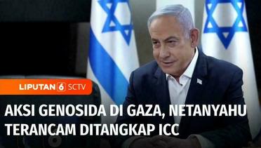 PM Israel Benjamin Netanyahu Terancam Ditangkap ICC Atas Dugaan Genosida di Gaza | Liputan 6