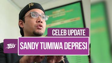 Celeb Update! Sandy Tumiwa: Saya Stres dan Depresi | Part 2