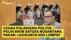 Cegah Polarisasi Politik, Polri Bikin Satgas Nusantara. Pakar: Logikanya kok Lompat