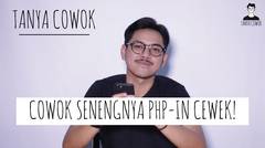 Tanya Cowok | COWOK EMANG PALING JAGO KALO PHP-IN CEWEK!!