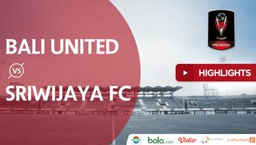 Highlights Piala Presiden 2018, Bali United Vs Sriwijaya FC 1-0